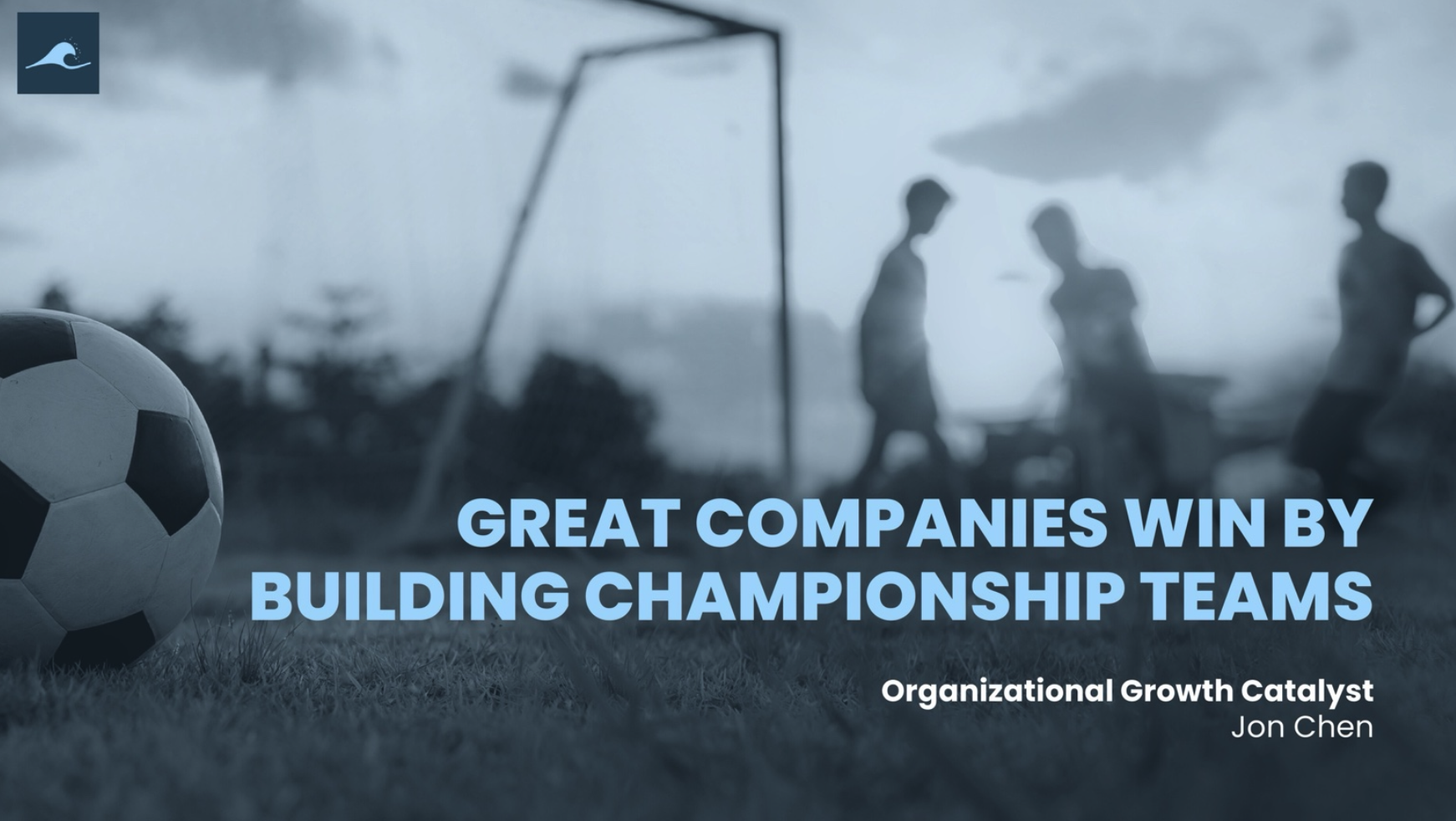 Great Companies win by building championship teams